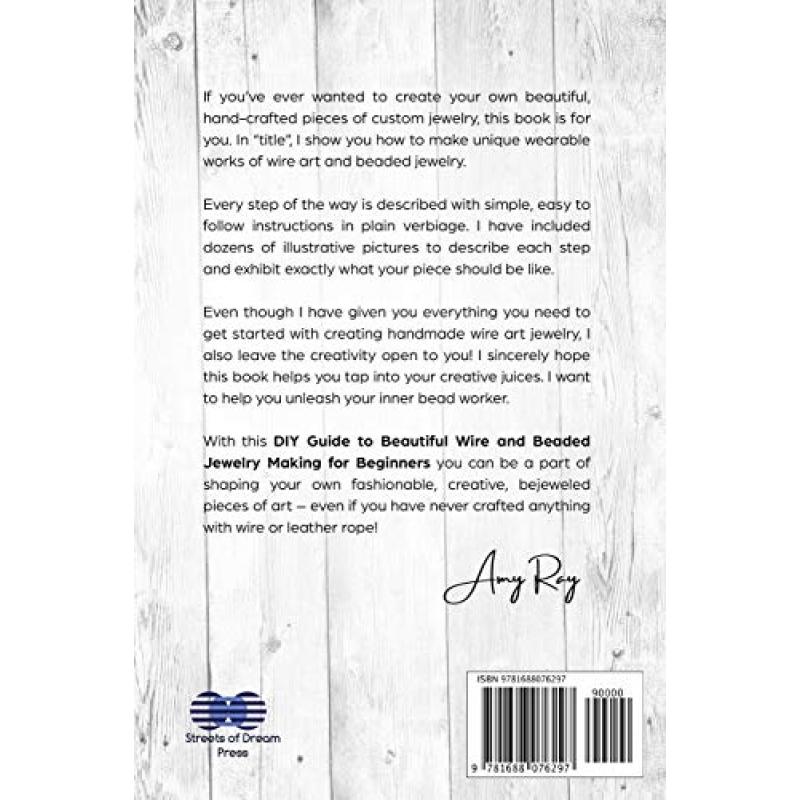 Guide to Beautiful Wire and Beaded Jewelry Making for Beginners:The Simple Step-by-Step Handbook for Starting Jewelry Crafts at Home