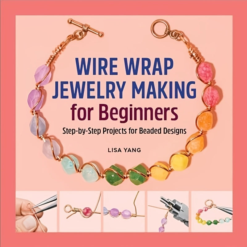Wire Wrap Making for Beginners Book: Step-by-Step Beading Projects with Hands-On -Making Guides - Learn Wire Wrapping Techniques for Beaded Designs (Paperback) - Craft Book for DIY Artists & Wire Wrapping Classes