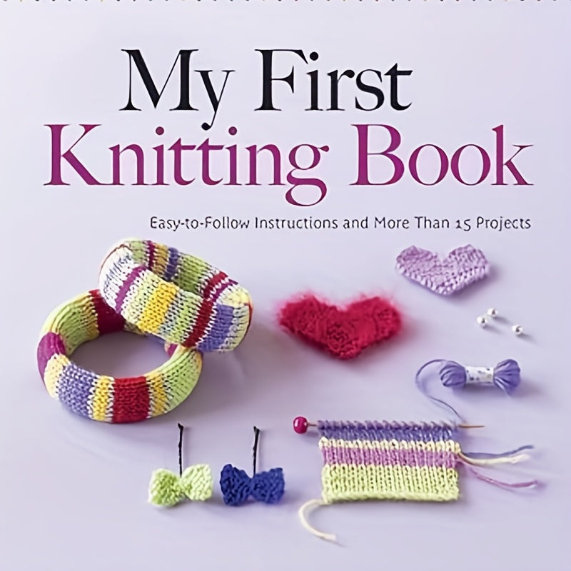 My Knitting Book: Step-by-Step Instructions & 15+ Real-Life Knitting Projects with Photos - Beginner-Friendly Guide with Easy-to-Follow Patterns for Hats, Scarves, Blankets, Amigurumi & More - Dover Crafts Knitting Manual for