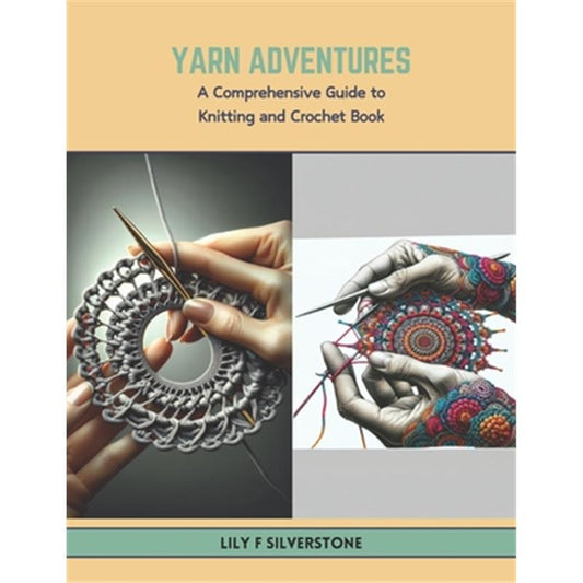 Yarn Adventures: A Comprehensive Guide to Knitting and Crochet Book