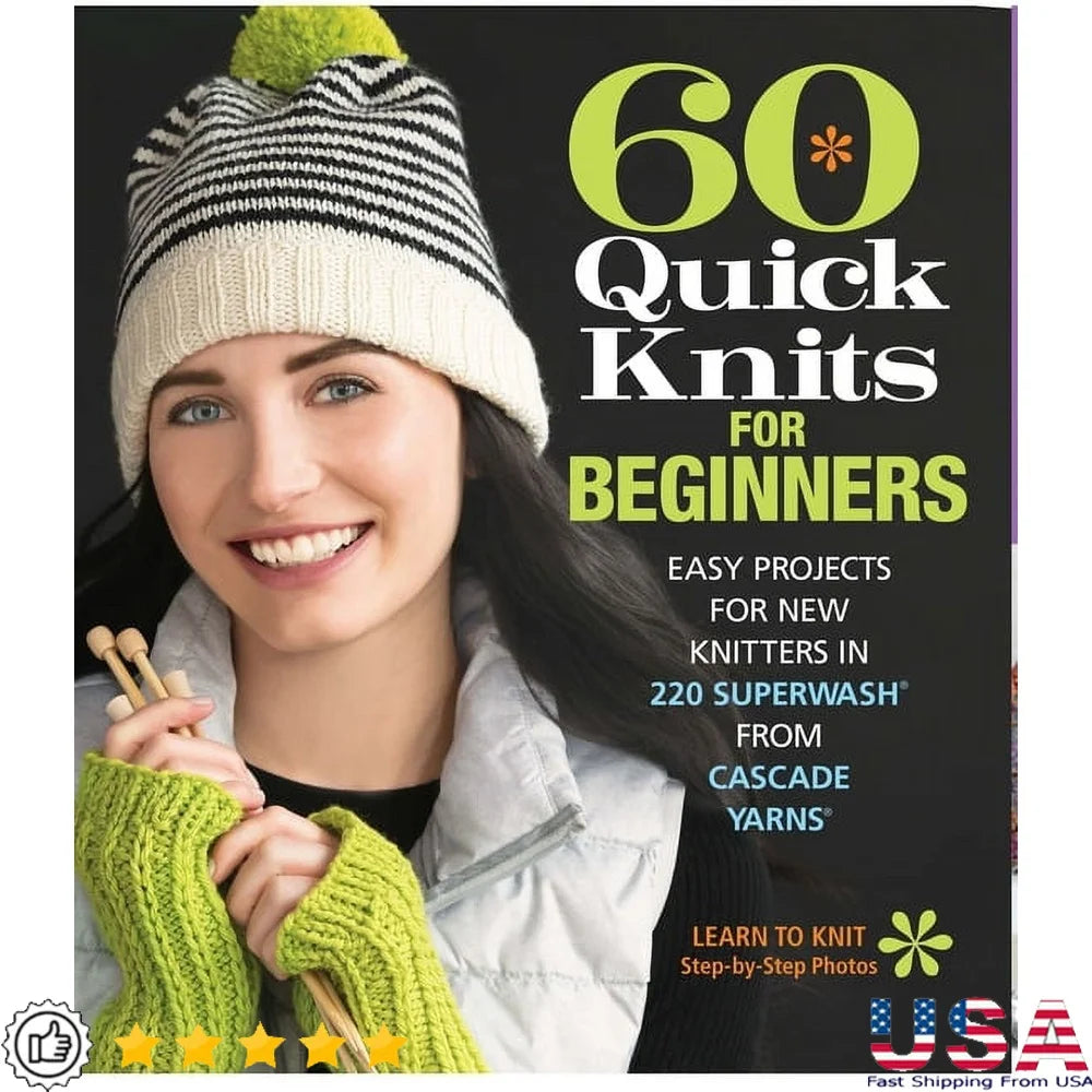 60 Quick Knits Beginners Easy Projects Illustrated Tutorials Step by Step Instructions Creative Techniques Fun Knitting Patterns