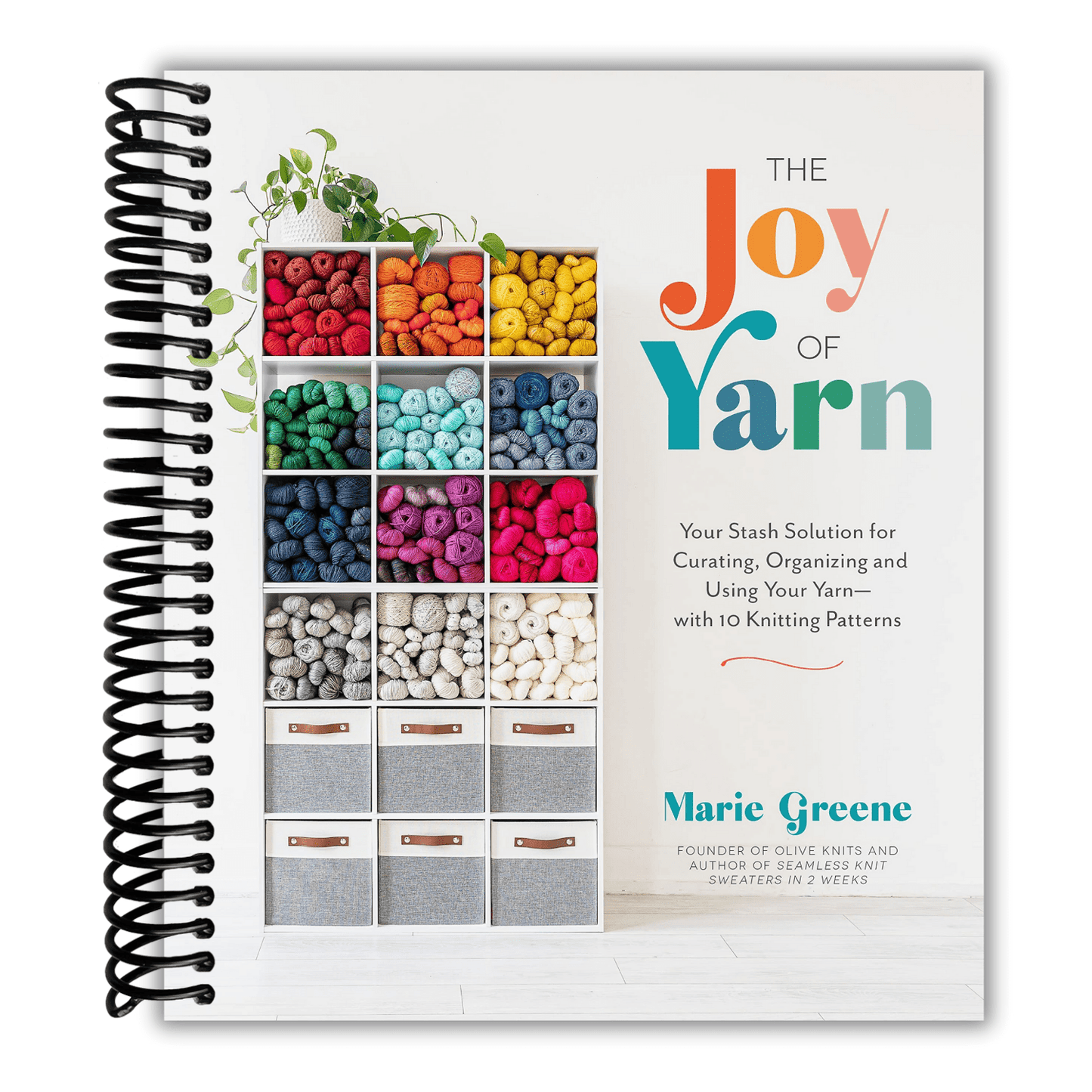 The Joy of Yarn: Your Stash Solution for Curating, Organizing and Using Your Yarn―with 10 Knitting Patterns