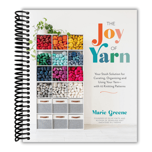 The Joy of Yarn: Your Stash Solution for Curating, Organizing and Using Your Yarn―with 10 Knitting Patterns