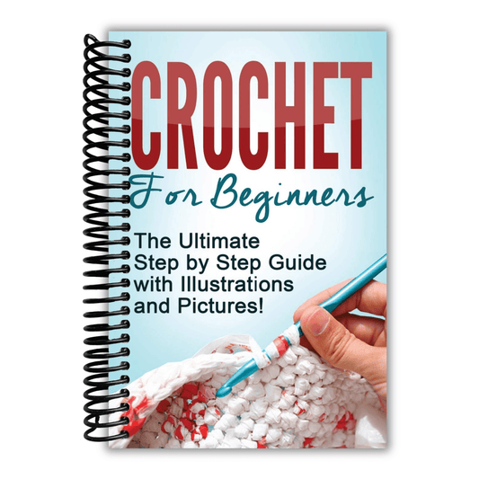 Crochet for Beginners: The Ultimate Step by Step Guide