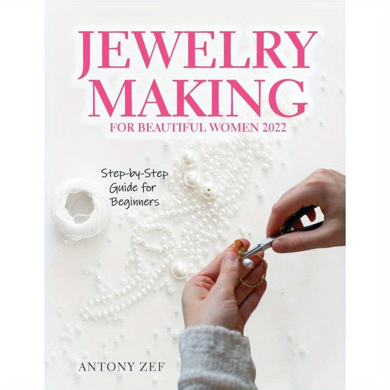 Jewelry Making for Beautiful Women 2022:Step-by-Step Guide far Beginners
